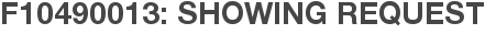 F10490013: Showing Request