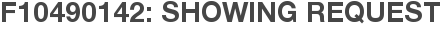 F10490142: Showing Request