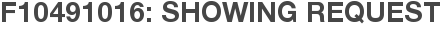 F10491016: Showing Request