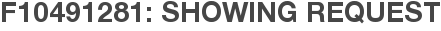 F10491281: Showing Request