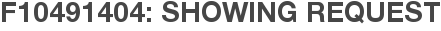 F10491404: Showing Request