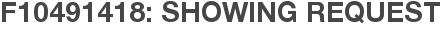 F10491418: Showing Request