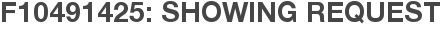 F10491425: Showing Request