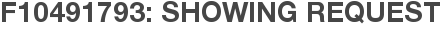 F10491793: Showing Request