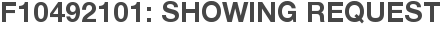 F10492101: Showing Request