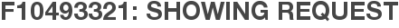 F10493321: Showing Request