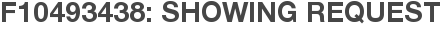 F10493438: Showing Request
