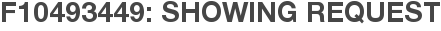 F10493449: Showing Request