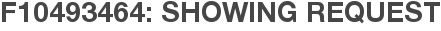 F10493464: Showing Request
