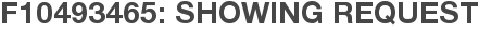 F10493465: Showing Request