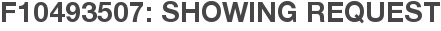 F10493507: Showing Request