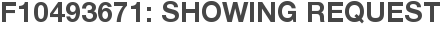 F10493671: Showing Request