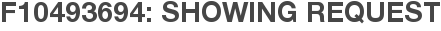 F10493694: Showing Request