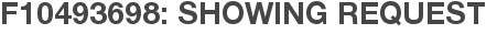 F10493698: Showing Request
