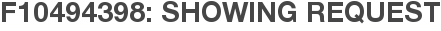 F10494398: Showing Request