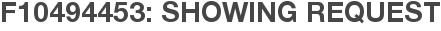 F10494453: Showing Request