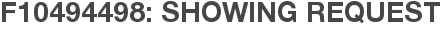 F10494498: Showing Request