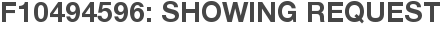 F10494596: Showing Request