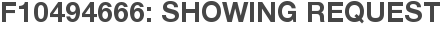 F10494666: Showing Request