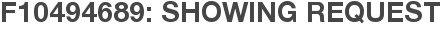 F10494689: Showing Request