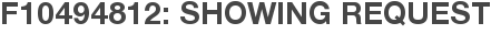 F10494812: Showing Request