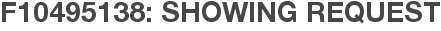 F10495138: Showing Request