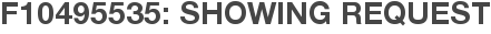 F10495535: Showing Request