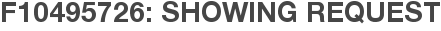 F10495726: Showing Request