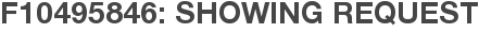 F10495846: Showing Request