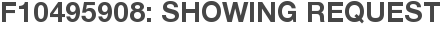 F10495908: Showing Request