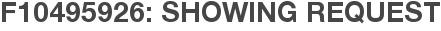 F10495926: Showing Request