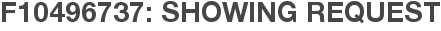 F10496737: Showing Request