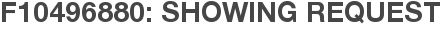F10496880: Showing Request