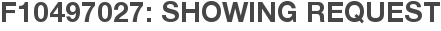 F10497027: Showing Request
