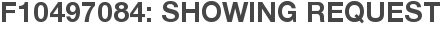 F10497084: Showing Request