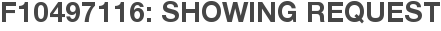 F10497116: Showing Request
