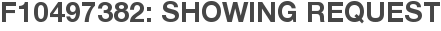 F10497382: Showing Request
