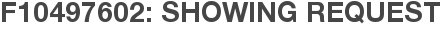 F10497602: Showing Request