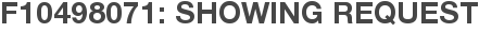 F10498071: Showing Request