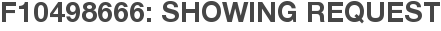 F10498666: Showing Request