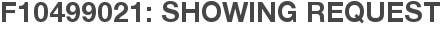 F10499021: Showing Request