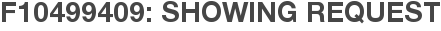 F10499409: Showing Request