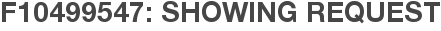 F10499547: Showing Request