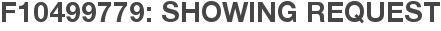 F10499779: Showing Request