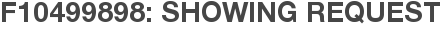 F10499898: Showing Request