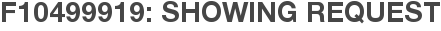 F10499919: Showing Request