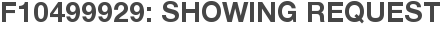 F10499929: Showing Request