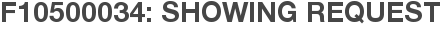 F10500034: Showing Request