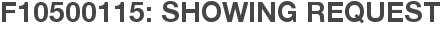 F10500115: Showing Request