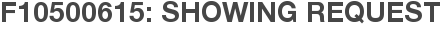 F10500615: Showing Request